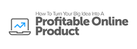 How To Turn Your Big Idea Into An Online Product